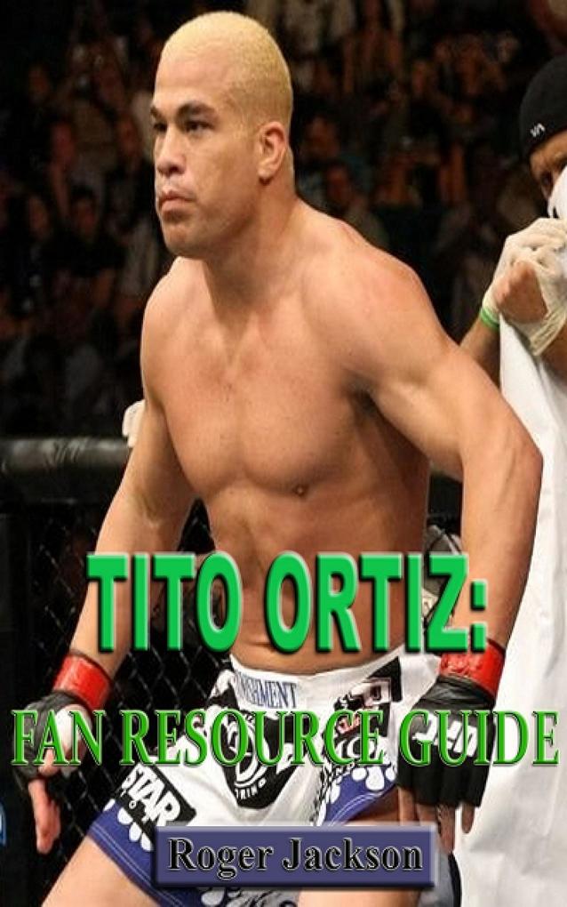 Tito Ortiz: Fan Resource Guide