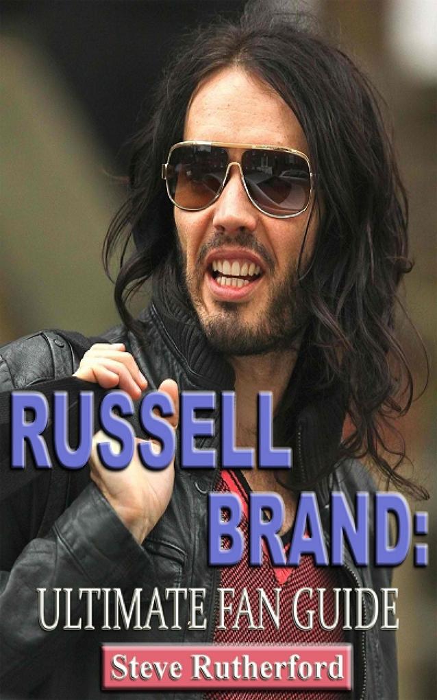 Russel Brand: Ultimate Fan Guide