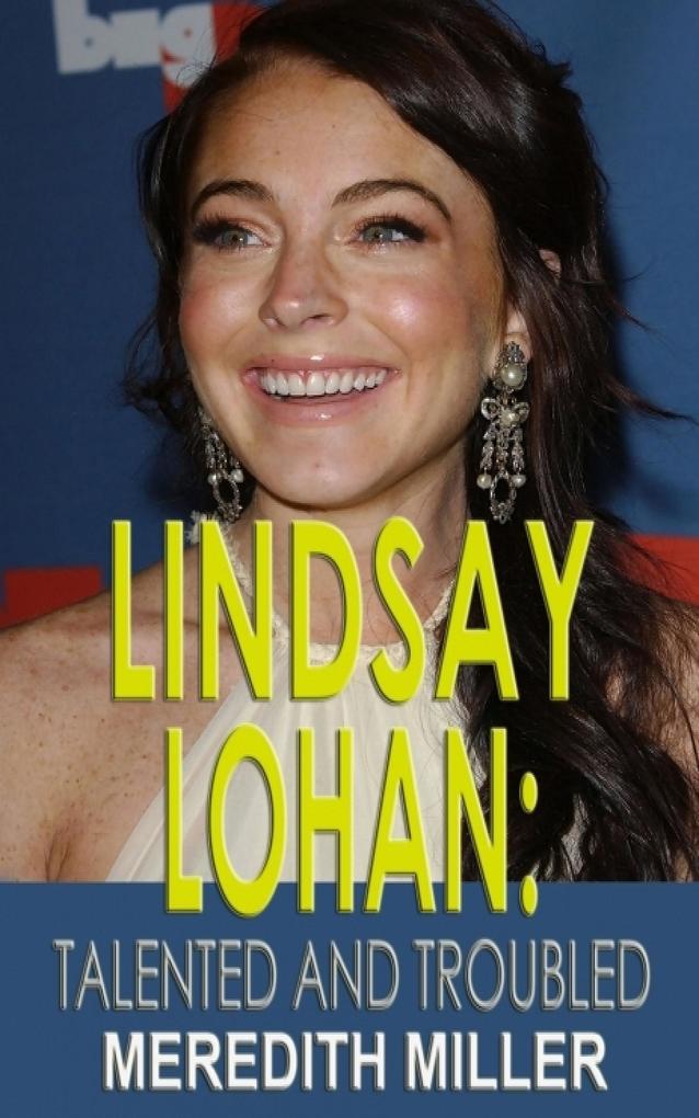 Lindsay Lohan: Talented and Troubled