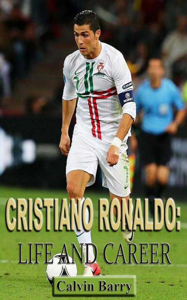 Cristiano Ronaldo: Life and Career