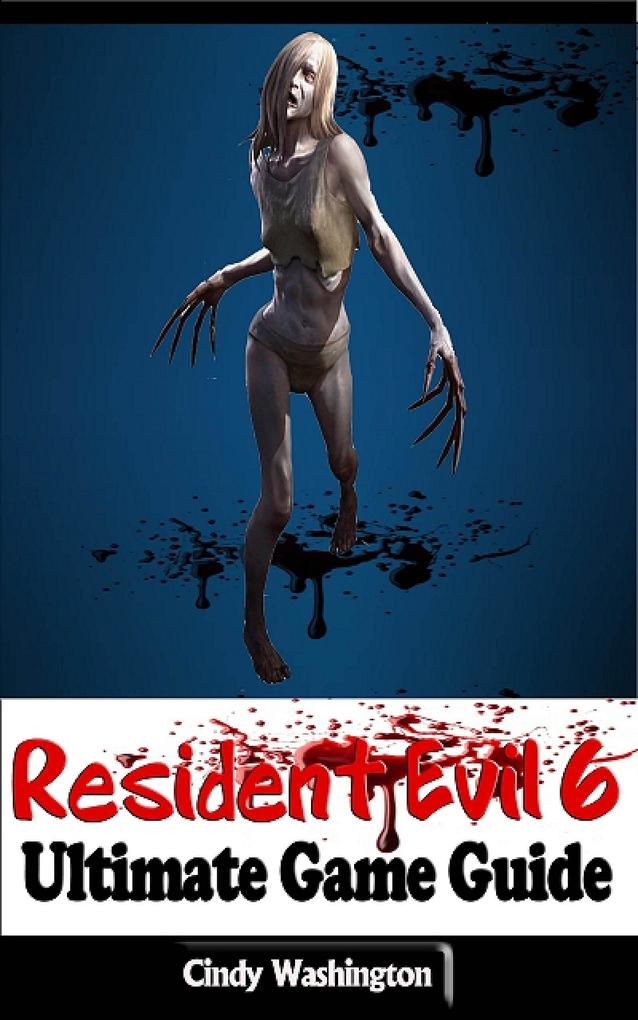 Resident Evil 6: Ultimate Game Guide