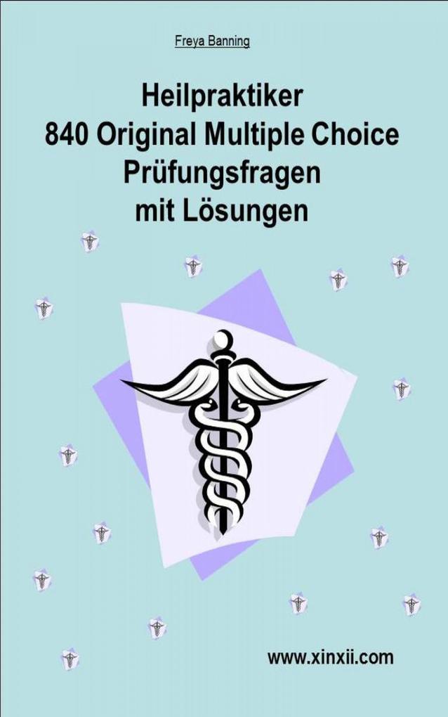 Heilpraktikerprüfung 840 Multiple Choice Fragen und Lösungen - Freya Banning