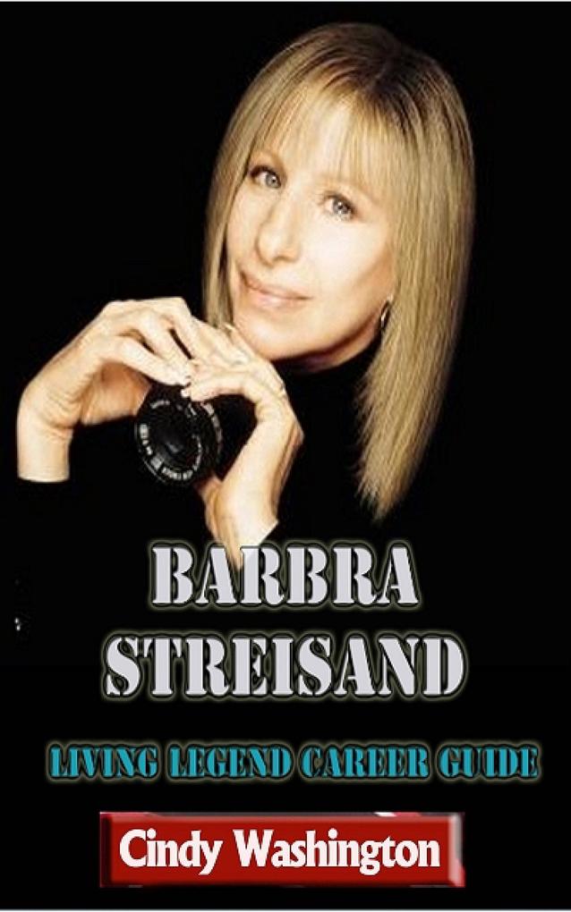 Barbara Streisand - Living Legend Career Guide