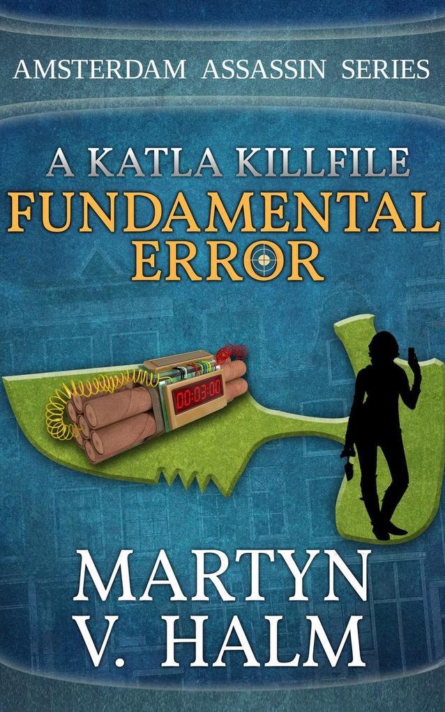 Fundamental Error - A Katla KillFile (Amsterdam Assassin Series)