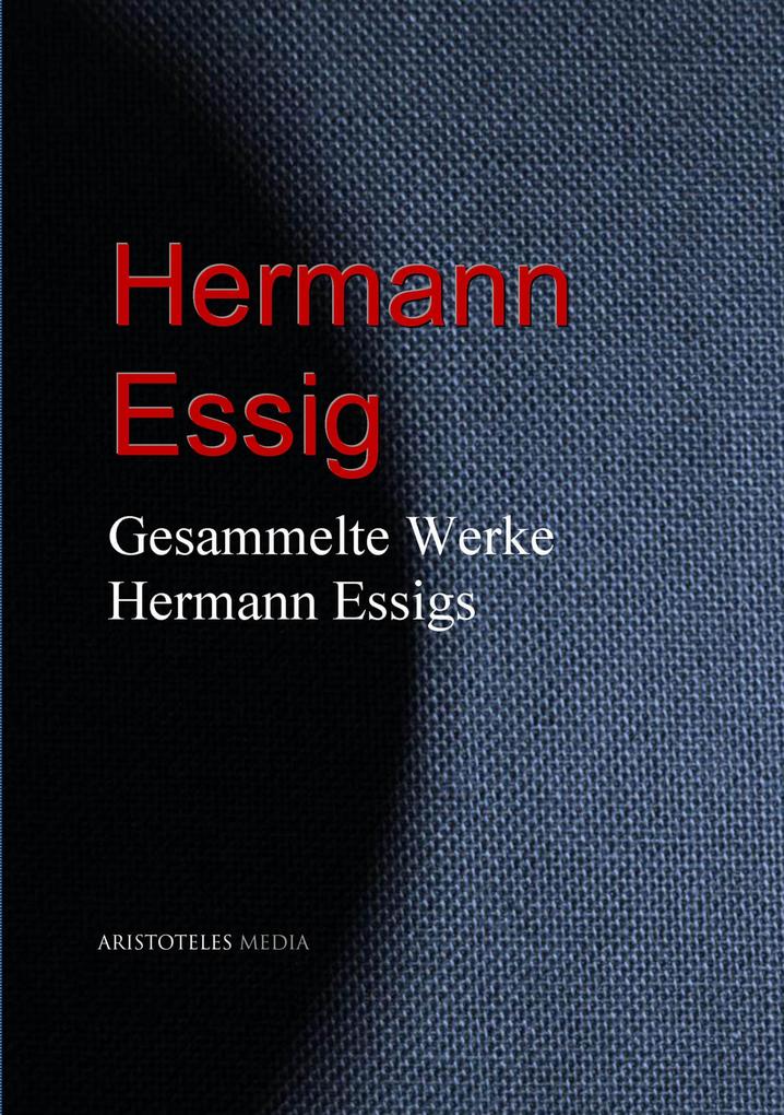 Gesammelte Werke Hermann Essigs