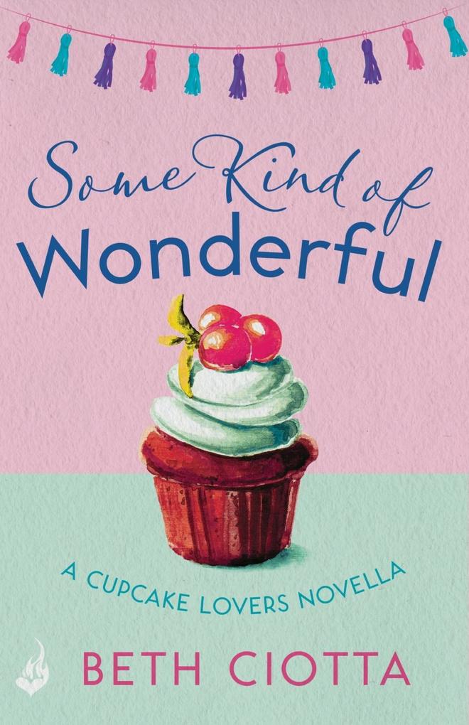 Some Kind of Wonderful: A Cupcake Lovers Novella 3.5 (A feel-good series of love friendship and cake)