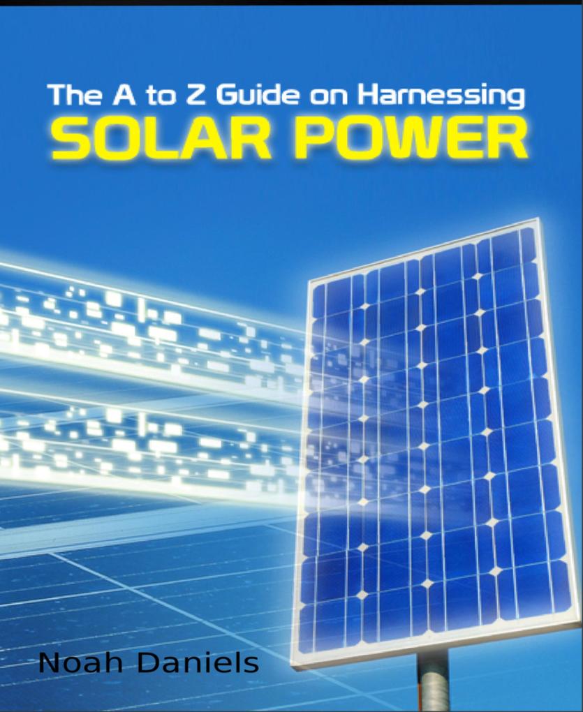 The A to Z Guide on Harnessing Solar Power