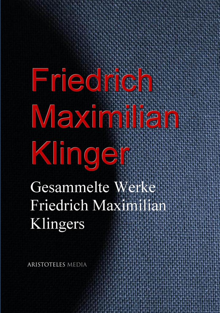 Gesammelte Werke Friedrich Maximilian Klingers
