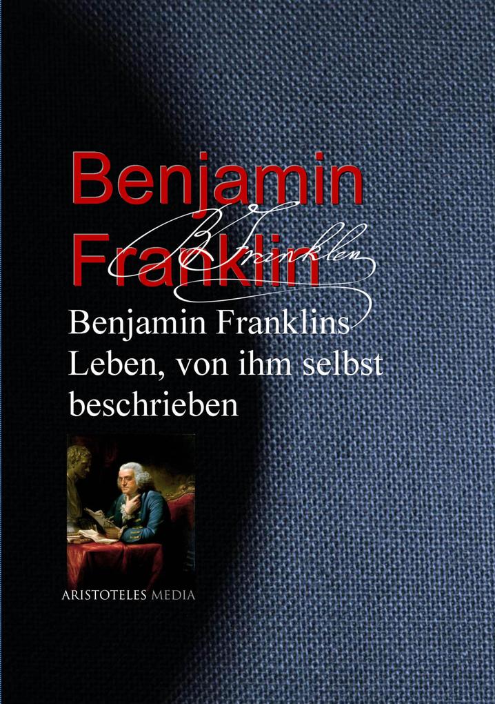 Benjamin Franklins Leben von ihm selbst beschrieben