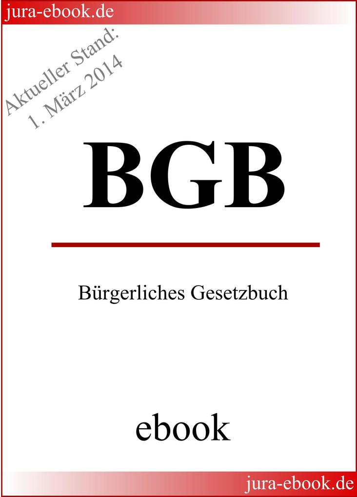 BGB - Bürgerliches Gesetzbuch - Aktueller Stand: 1. März 2014 - Deutscher Gesetzgeber
