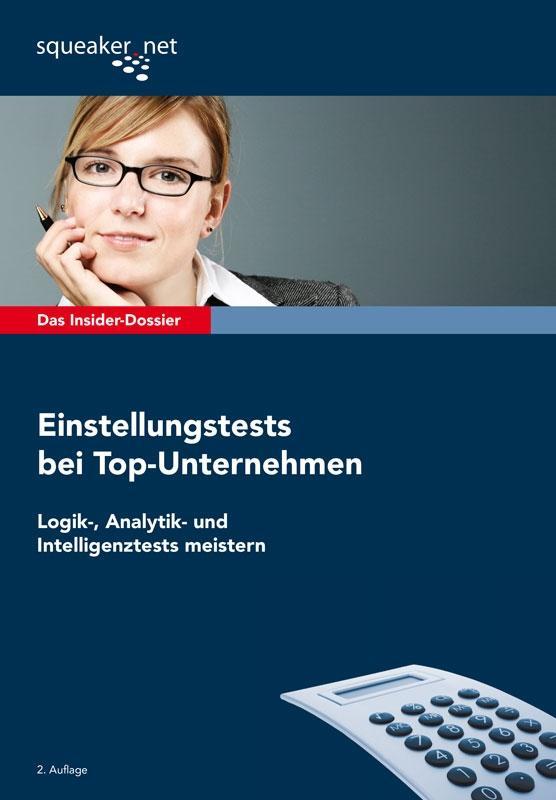 Das Insider-Dossier: Einstellungstests bei Top-Unternehmen. Logik- Analytik- und Intelligenztests meistern