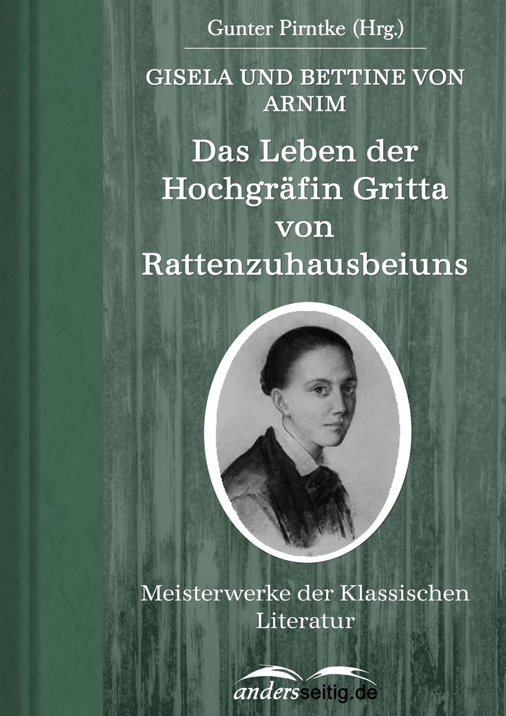 Das Leben der Hochgräfin Gritta von Rattenzuhausbeiuns - Bettine von Arnim/ Gisela Von Arnim