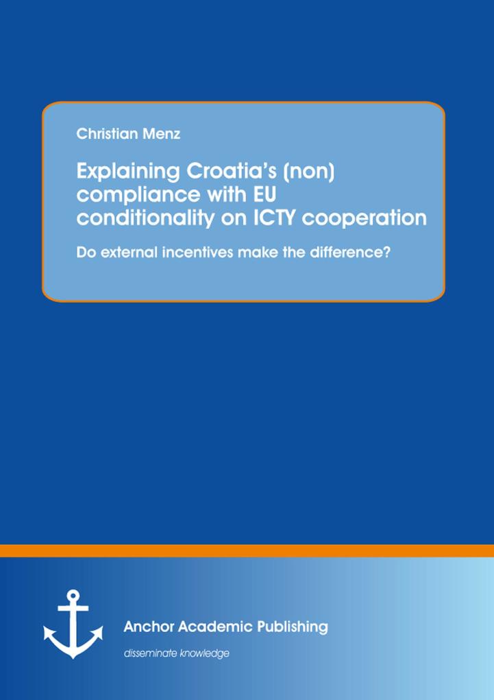 Explaining Croatia‘s (non)compliance with EU conditionality on ICTY cooperation: Do external incentives make the difference?