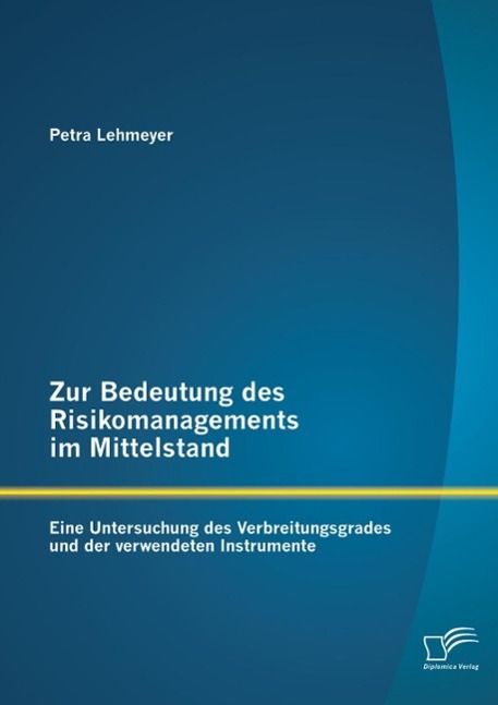 Zur Bedeutung des Risikomanagements im Mittelstand: Eine Untersuchung des Verbreitungsgrades und der verwendeten Instrumente
