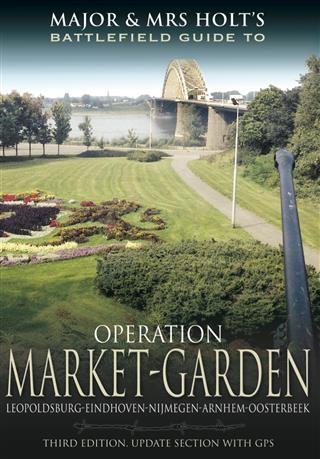 Major and Mrs Holt‘s Battlefield Guide to Operation Market Garden