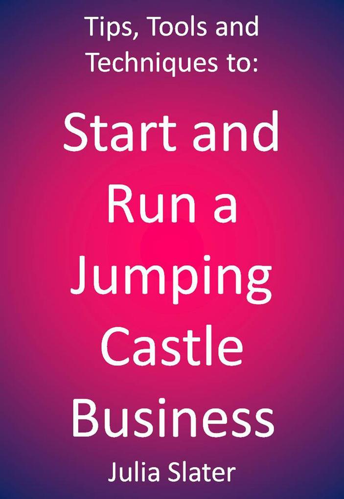 Tips Tools and techniques to Start and Run a Jumping Castle Business