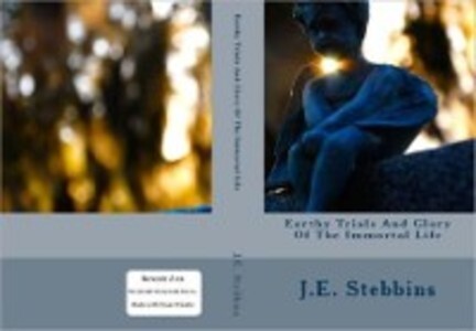 Earthy Trials And The Glory Of Immortal Life(Annotated) als eBook Download von Stebbins - Stebbins