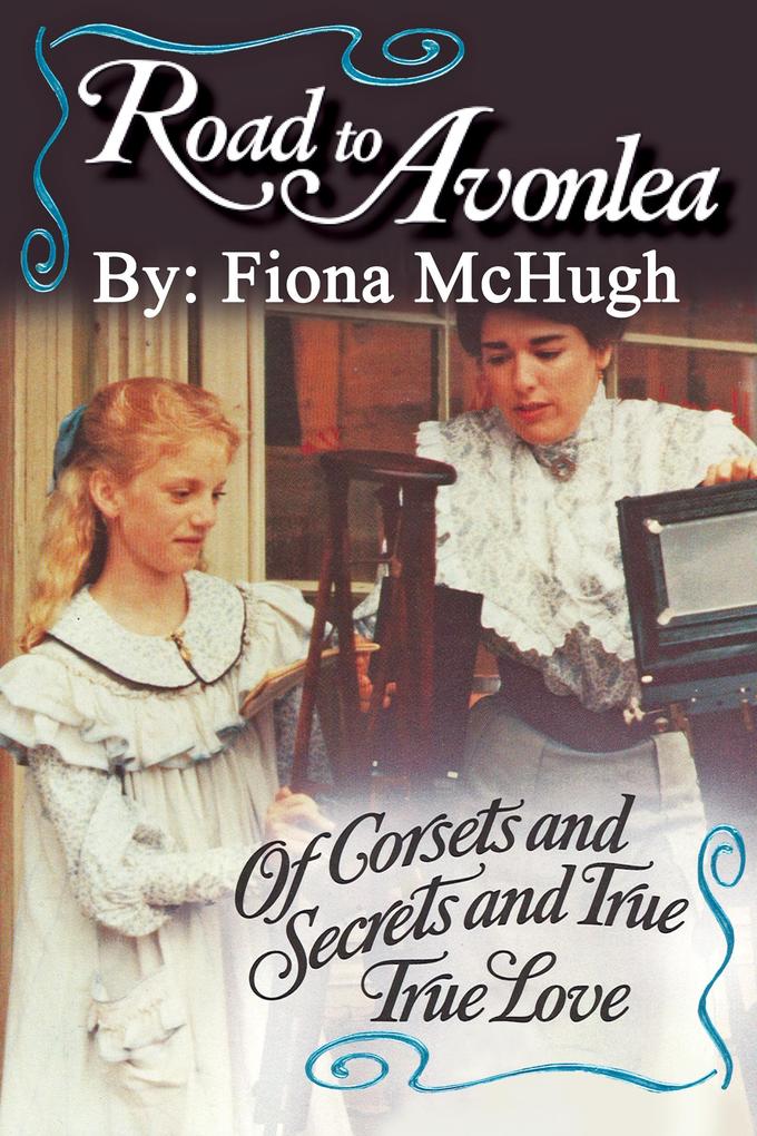 Road to Avonlea: Of Corsets and Secrets and True True Love