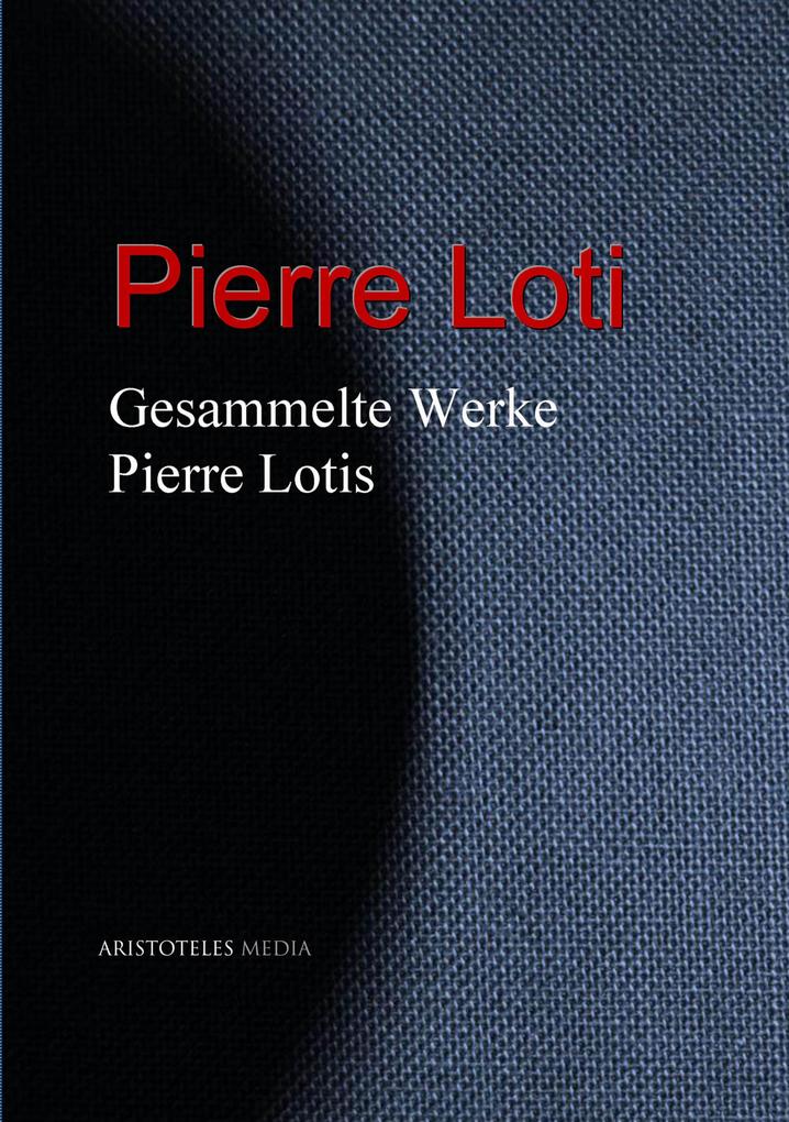 Gesammelte Werke Pierre Lotis