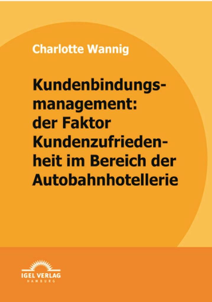 Kundenbindungsmanagement: der Faktor Kundenzufriedenheit im Bereich der Autobahnhotellerie