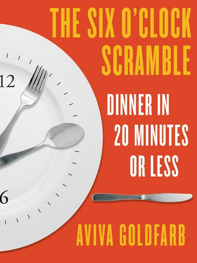 The Six O‘Clock Scramble: Dinner in 20 Minutes or Less