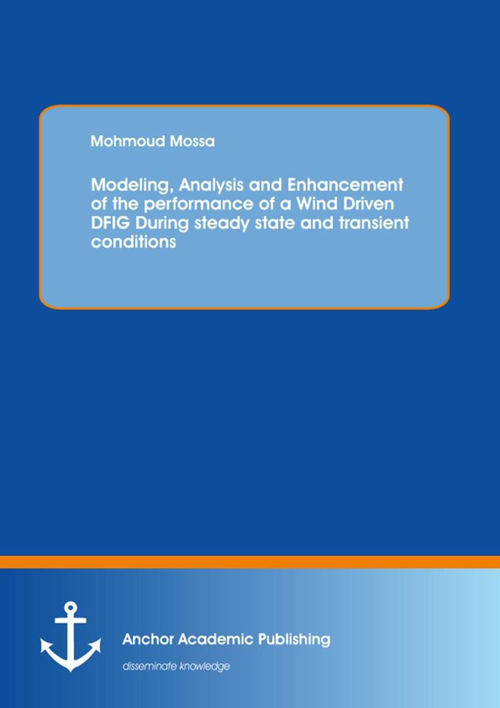 Modeling Analysis and Enhancement of the performance of a Wind Driven DFIG During steady state and transient conditions