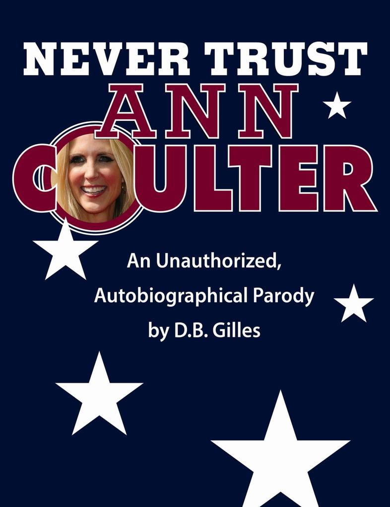 Never Trust Ann Coulter: An Unauthorized Autobiographical Parody