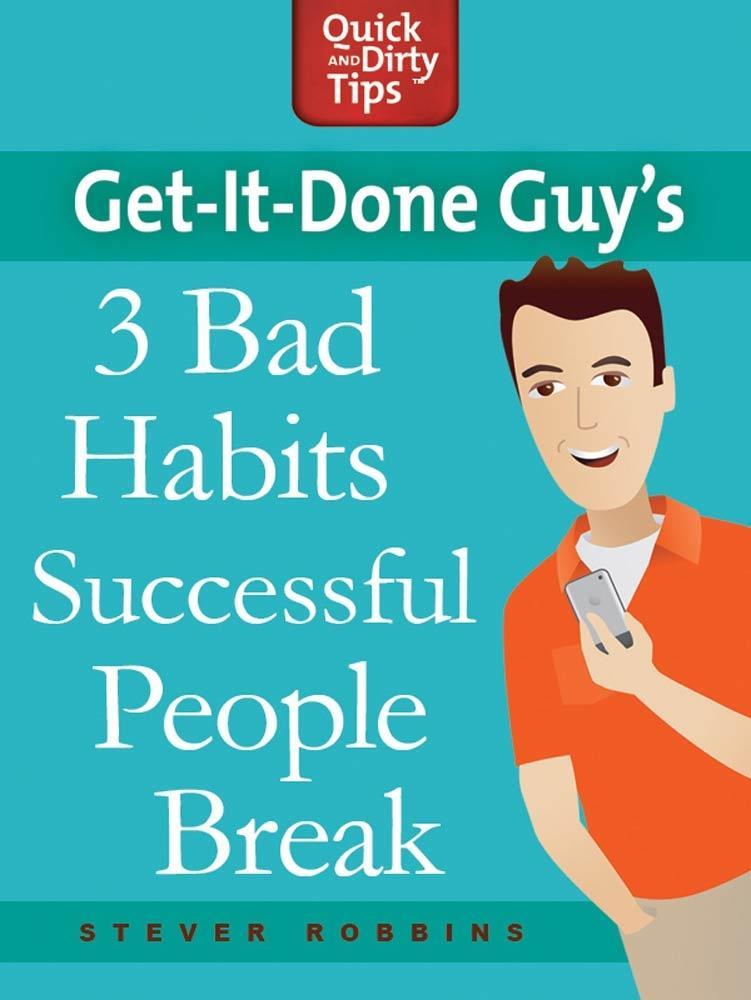 Get-it-Done Guy‘s 3 Bad Habits Successful People Break