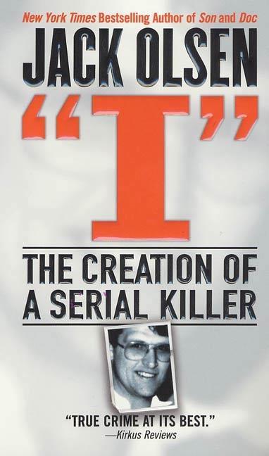 I: The Creation of a Serial Killer als eBook Download von Jack Olsen - Jack Olsen