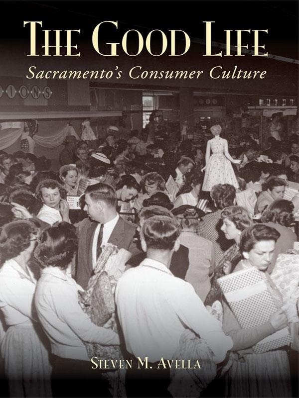 Good Life: Sacramento‘s Consumer Culture