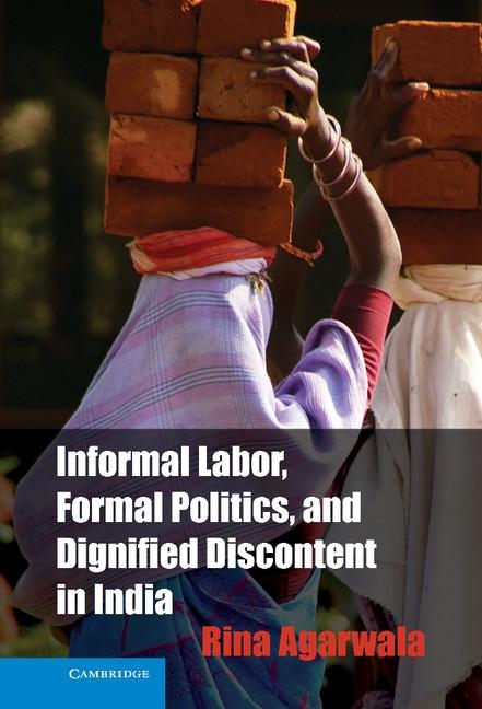 Informal Labor Formal Politics and Dignified Discontent in India