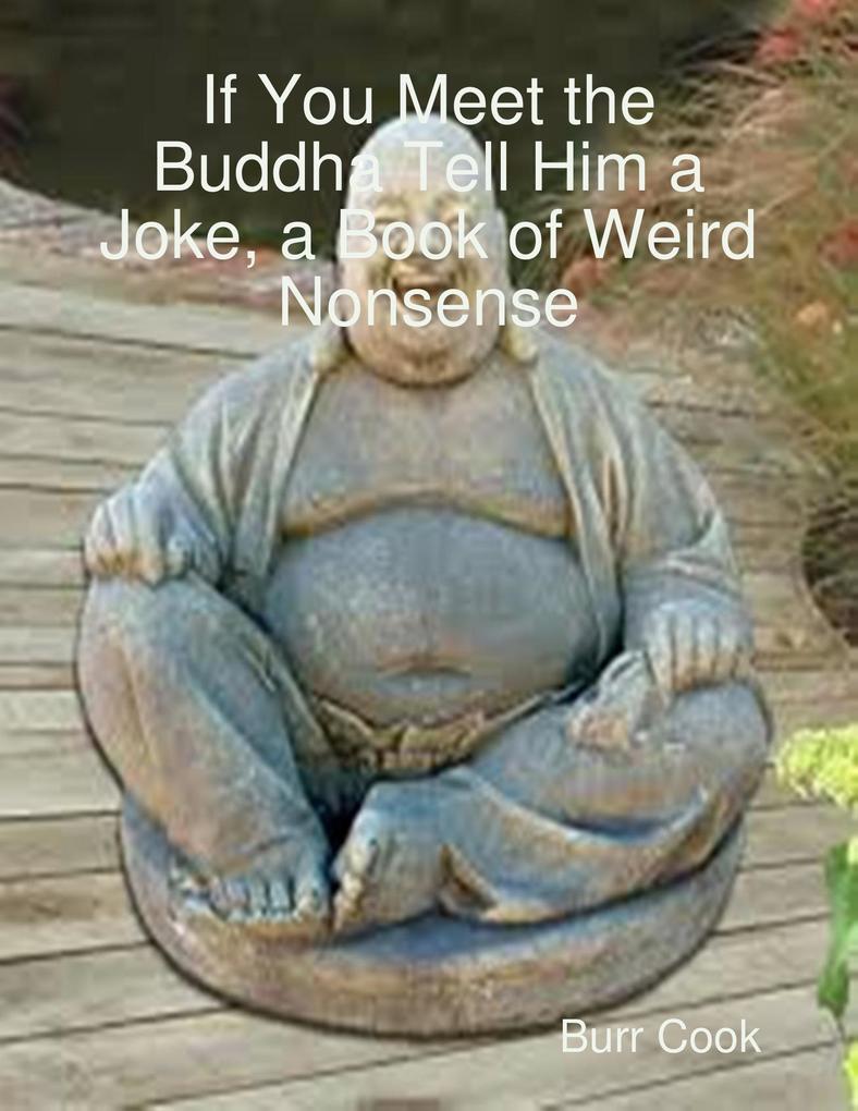 If et the Buddha Tell Him a Joke a Book of Weird Nonsense