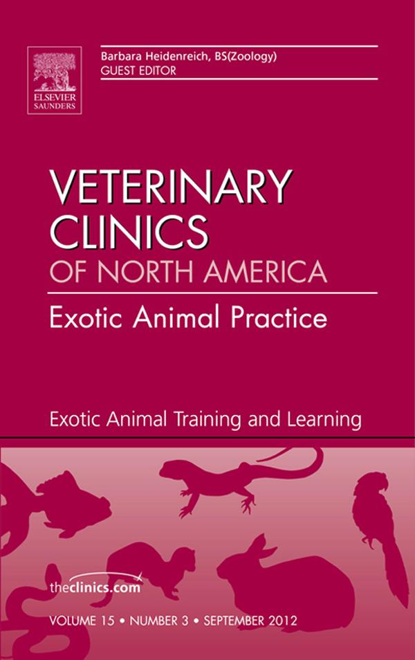 Exotic Animal Training and Learning An Issue of Veterinary Clinics: Exotic Animal Practice