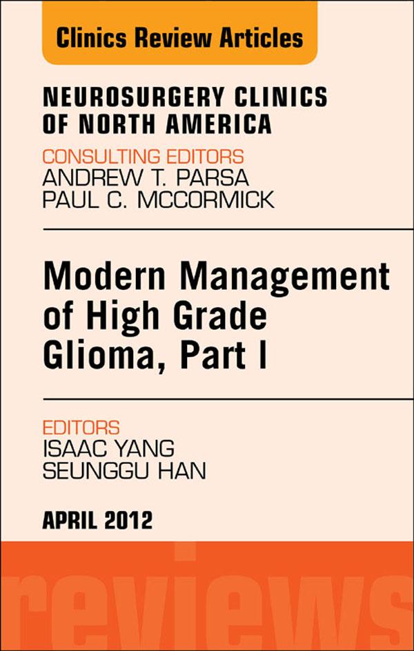 Modern Management of High Grade Glioma Part I An Issue of Neurosurgery Clinics