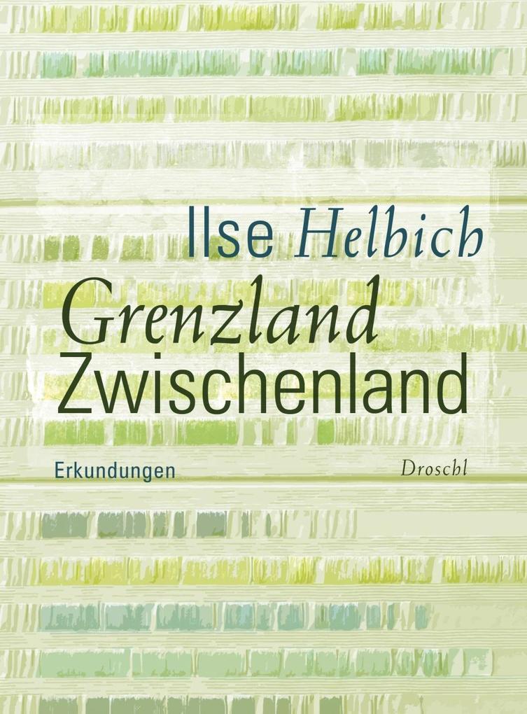 Grenzland Zwischenland - Ilse Helbich
