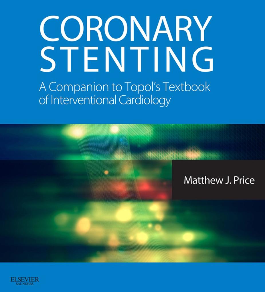 Coronary Stenting: A Companion to Topol‘s Textbook of Interventional Cardiology E-Book