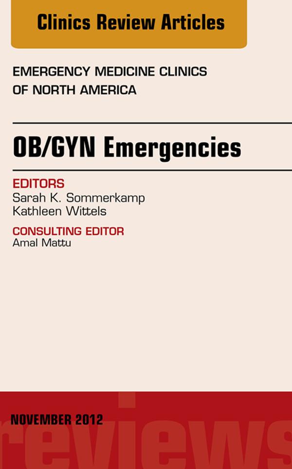 OB/GYN Emergencies An Issue of Emergency Medicine Clinics