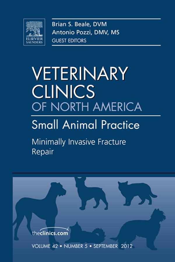 Minimally Invasive Fracture Repair An Issue of Veterinary Clinics: Small Animal Practice
