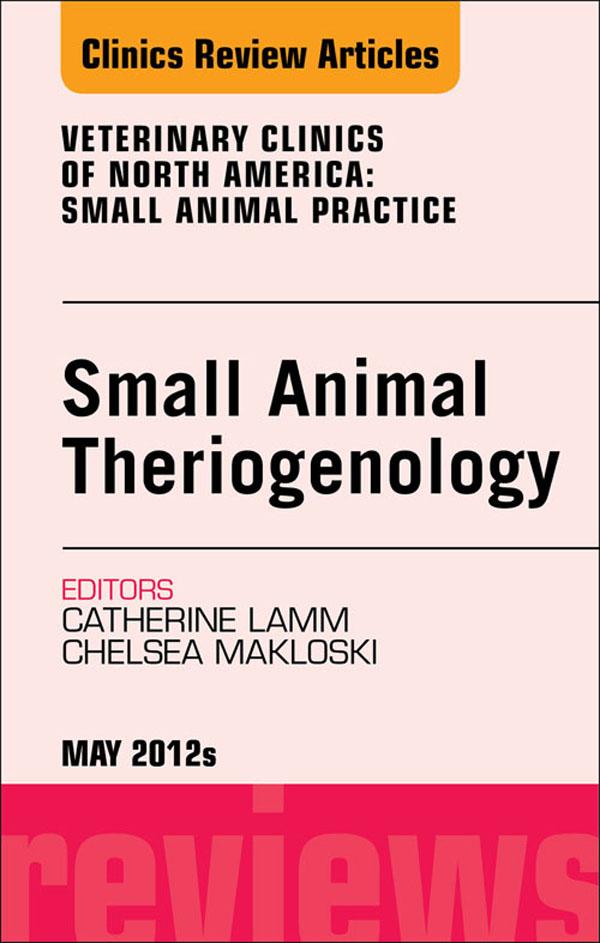 Theriogenology An Issue of Veterinary Clinics: Small Animal Practice