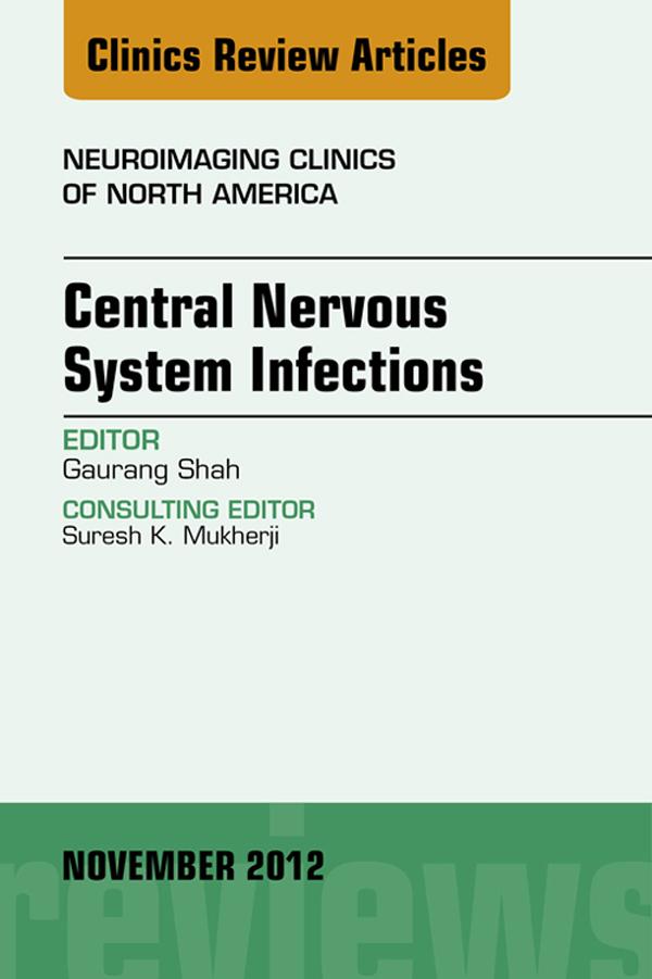 Central Nervous System Infections An Issue of Neuroimaging Clinics