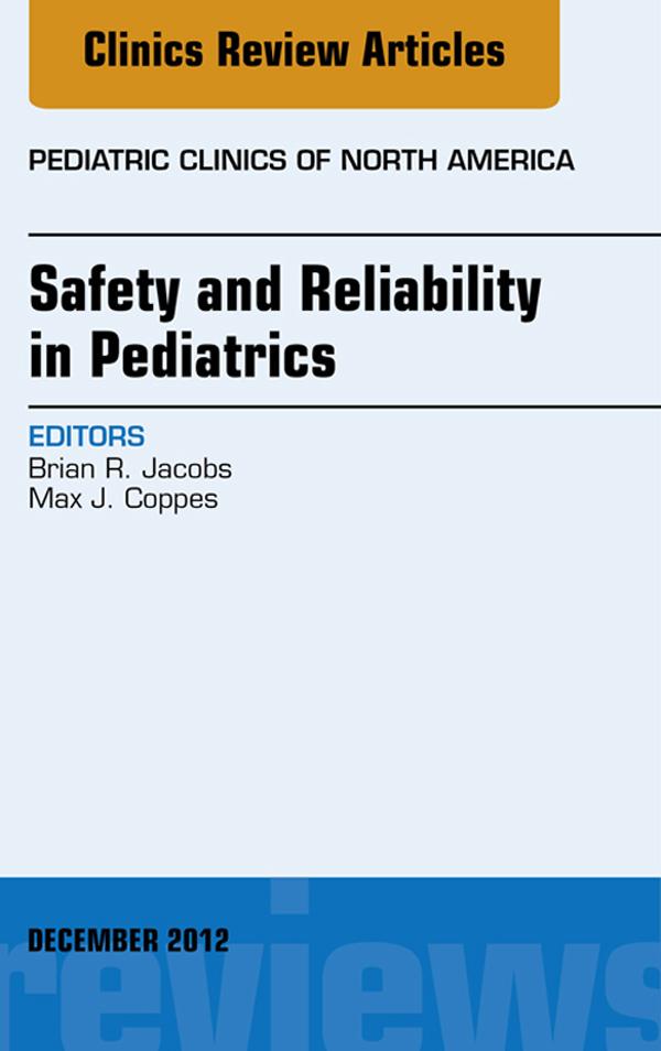 Safety and Reliability in Pediatrics An Issue of Pediatric Clinics
