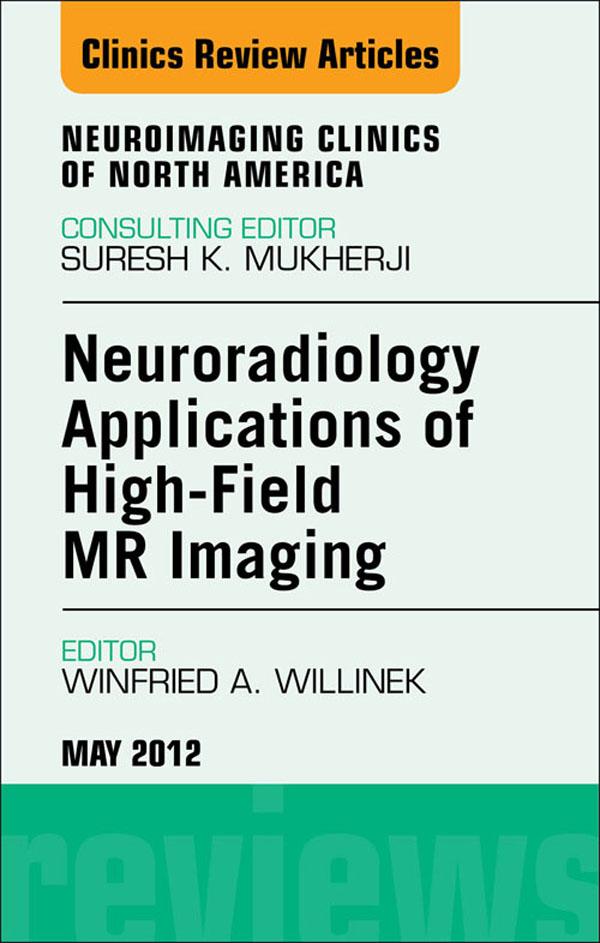 Neuroradiology Applications of High-Field MR Imaging An Issue of Neuroimaging Clinics