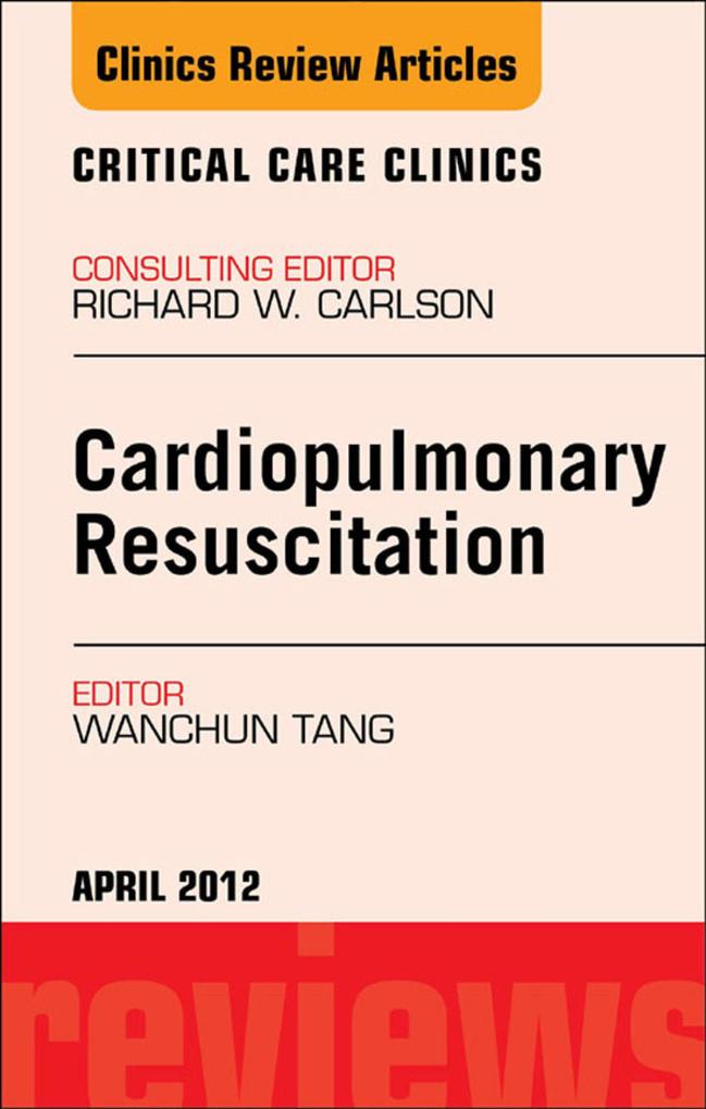 Cardiopulmonary Resuscitation An Issue of Critical Care Clinics
