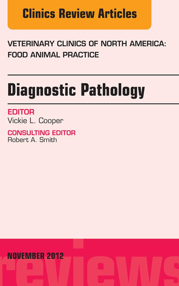 Diagnostic Pathology An Issue of Veterinary Clinics: Food Animal Practice