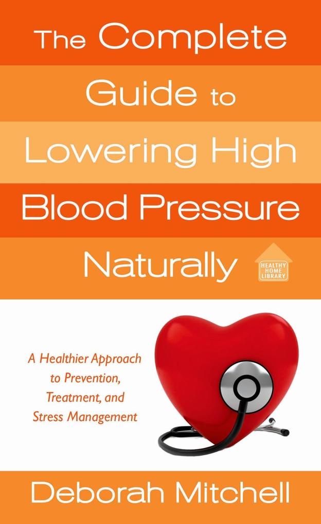 The Complete Guide to Lowering High Blood Pressure Naturally
