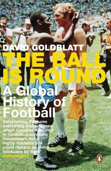 The Ball is Round - David Goldblatt