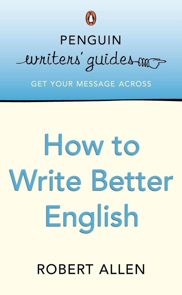 Penguin Writers‘ Guides: How to Write Better English