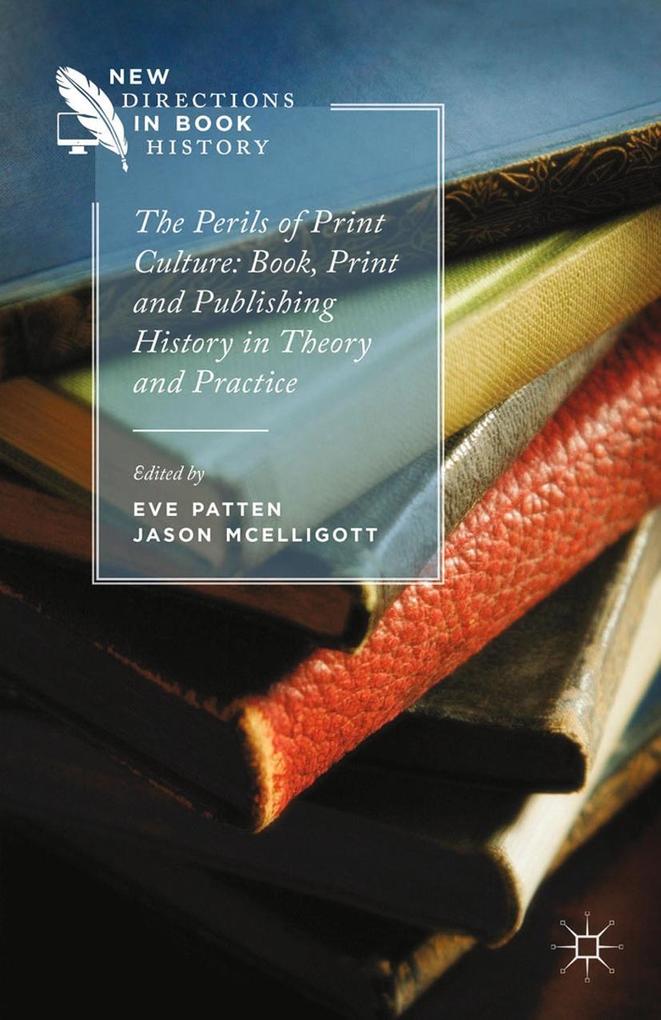 The Perils of Print Culture: Book Print and Publishing History in Theory and Practice