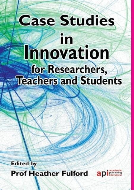 Case Studies in Innovation for Researchers Teachers and Students