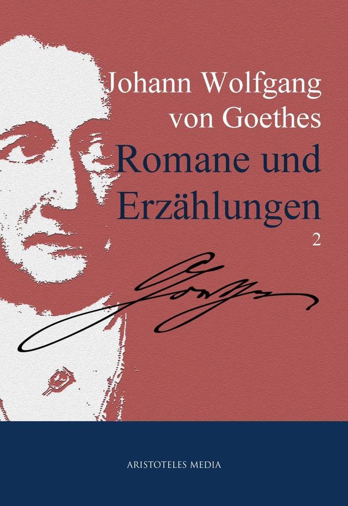 Johann Wolfgang von Goethes Romane und Erzählungen